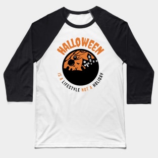Halloween Is A Lifestyle Not A Holiday Baseball T-Shirt